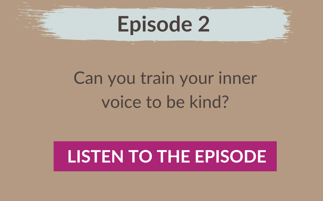 Episode 2: Can you train your inner voice to be kind?