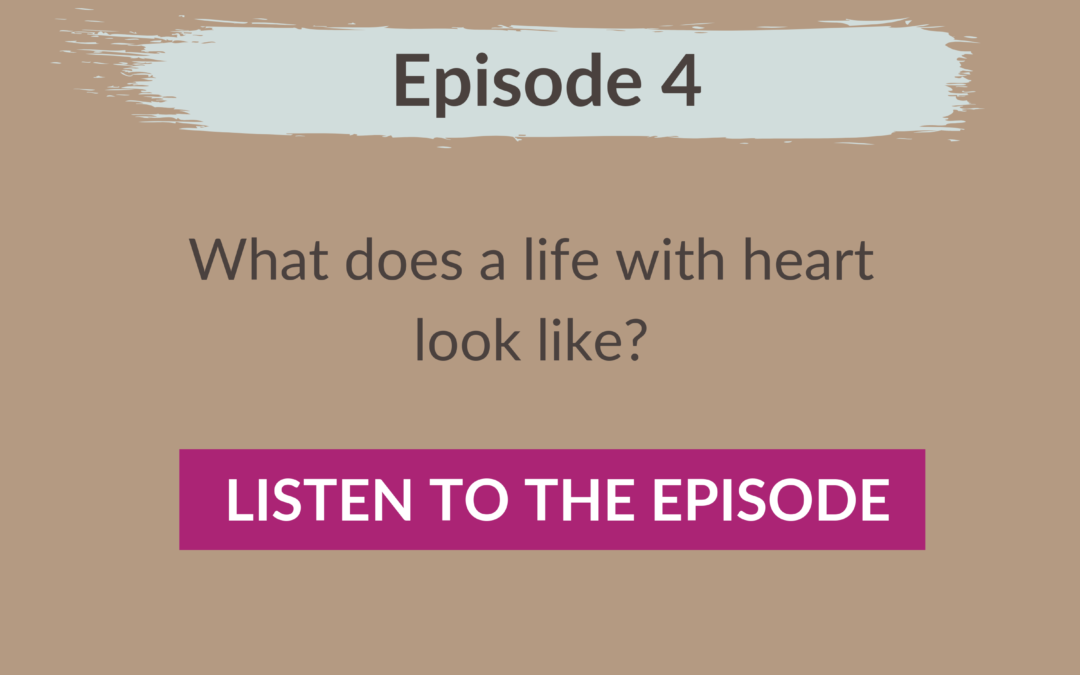Episode 4: What does a life with heart look like?