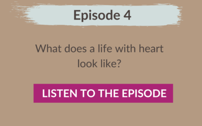 Episode 4: What does a life with heart look like?