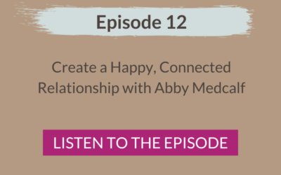 Create a Happy, Connected Relationship with Abby Medcalf