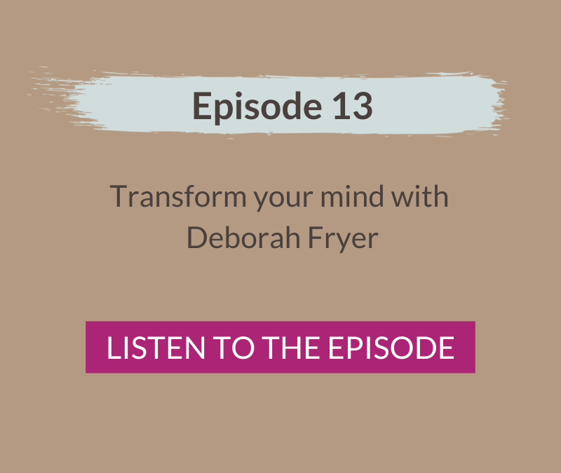 Transform your mind with Deborah Fryer