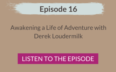 Awakening a Life of Adventure with Derek Loudermilk